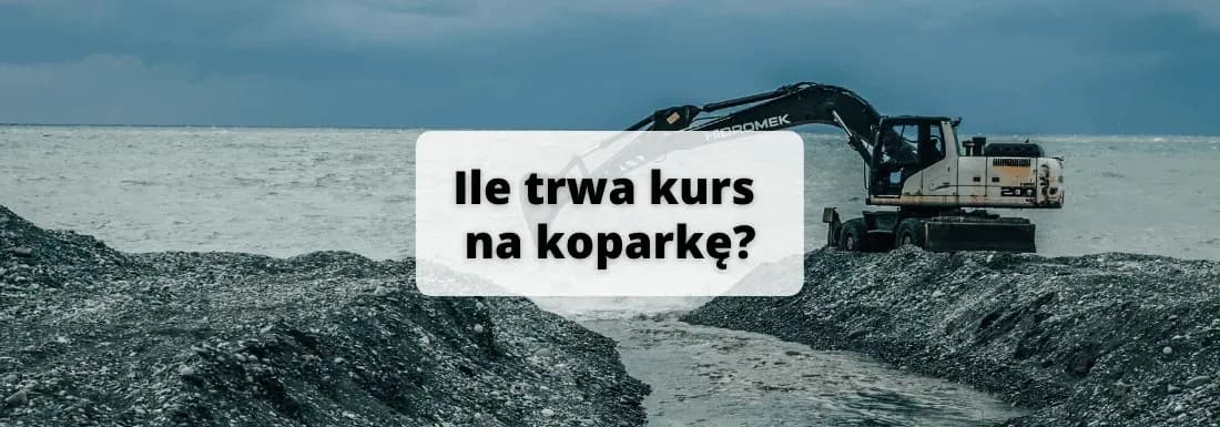 Ile trwa kurs na koparkę? Poznaj szczegóły i różnice w czasie trwania